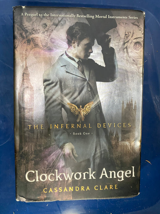 Clockwork Angel: The Infernal Devices Book 1 by Cassandra Clare